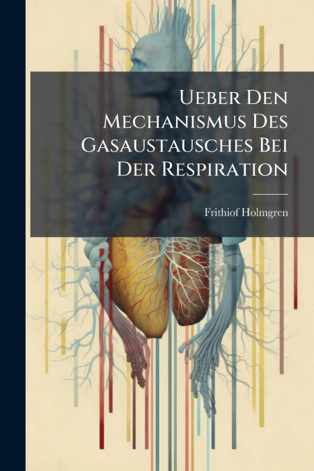 Ueber Den Mechanismus Des Gasaustausches Bei Der Respiration