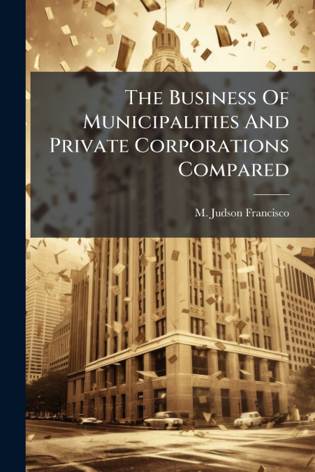 The Business Of Municipalities And Private Corporations Compared