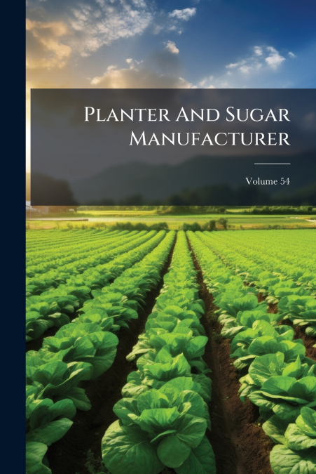 Planter And Sugar Manufacturer; Volume 54