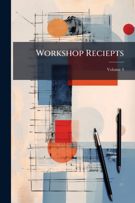 Workshop Reciepts; Volume 4