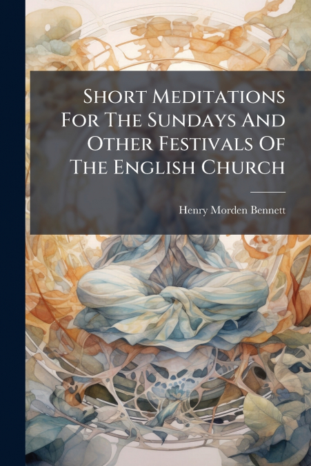 Short Meditations For The Sundays And Other Festivals Of The English Church