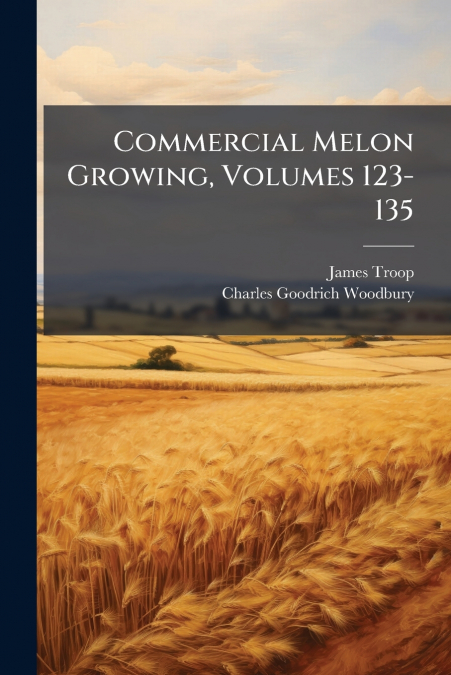 Commercial Melon Growing, Volumes 123-135