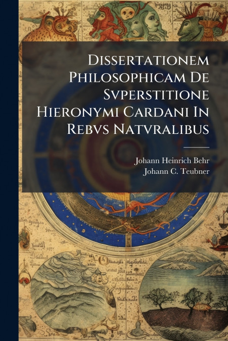 Dissertationem Philosophicam De Svperstitione Hieronymi Cardani In Rebvs Natvralibus
