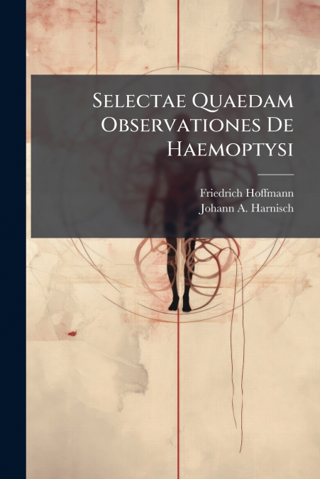 Selectae Quaedam Observationes De Haemoptysi