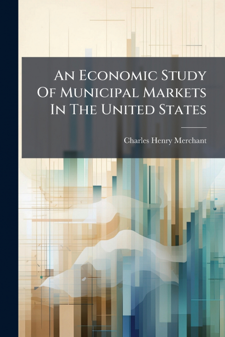 An Economic Study Of Municipal Markets In The United States
