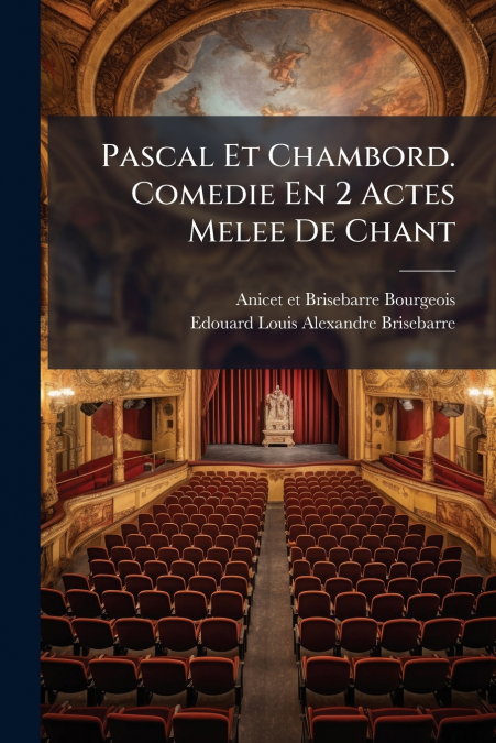Pascal Et Chambord. Comedie En 2 Actes Melee De Chant