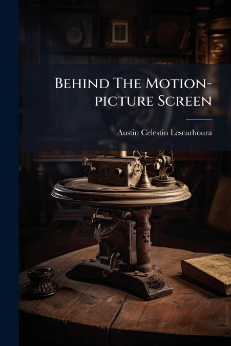 Behind The Motion-picture Screen