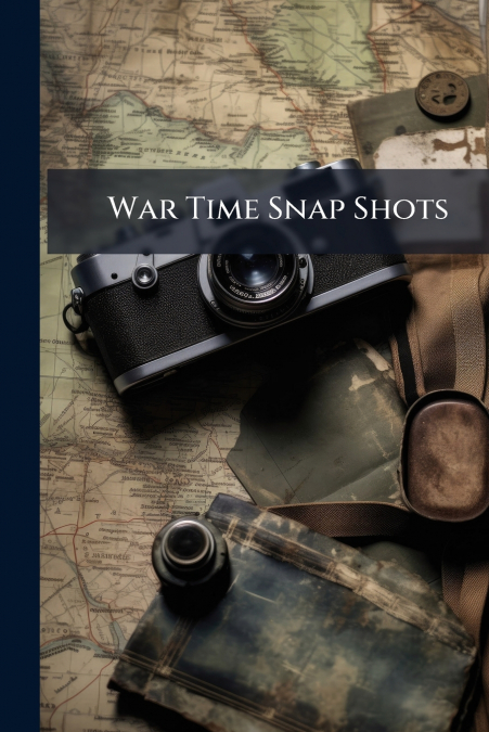 War Time Snap Shots