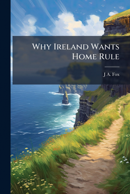 Why Ireland Wants Home Rule