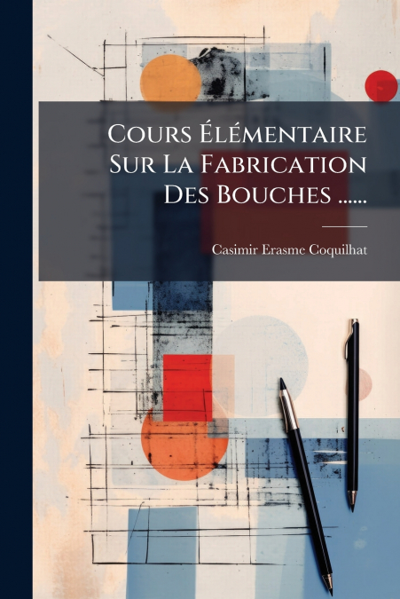 Cours Élémentaire Sur La Fabrication Des Bouches ......