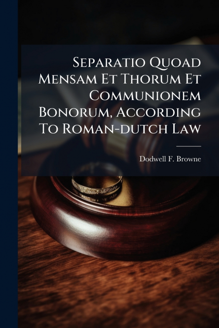 Separatio Quoad Mensam Et Thorum Et Communionem Bonorum, According To Roman-dutch Law