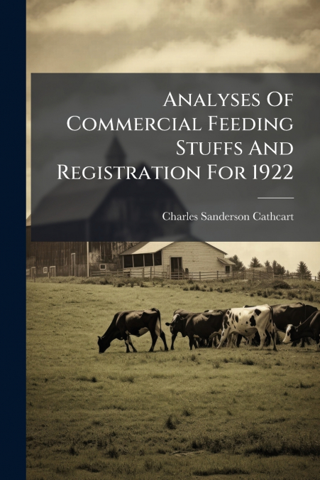 Analyses Of Commercial Feeding Stuffs And Registration For 1922