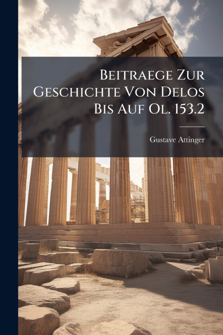 Beitraege Zur Geschichte Von Delos Bis Auf Ol. 153.2