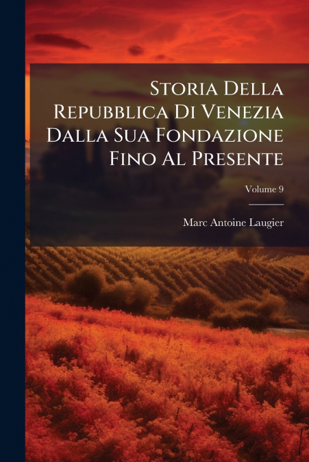 Storia Della Repubblica Di Venezia Dalla Sua Fondazione Fino Al Presente; Volume 9