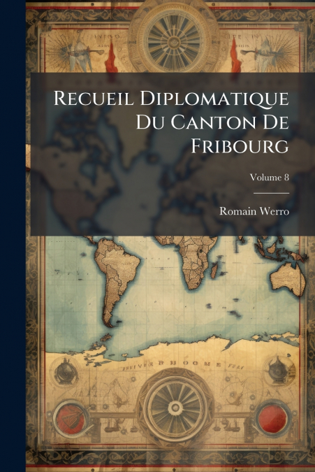 Recueil Diplomatique Du Canton De Fribourg; Volume 8