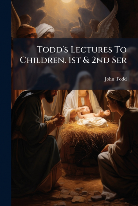 Todd’s Lectures To Children. 1st & 2nd Ser