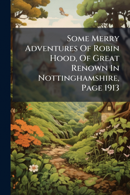 Some Merry Adventures Of Robin Hood, Of Great Renown In Nottinghamshire, Page 1913