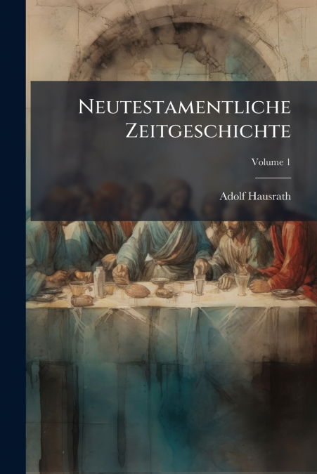 Neutestamentliche Zeitgeschichte; Volume 1