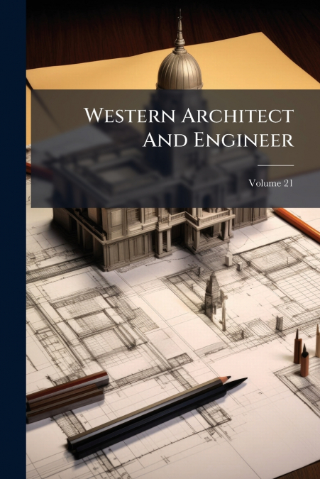 Western Architect And Engineer; Volume 21