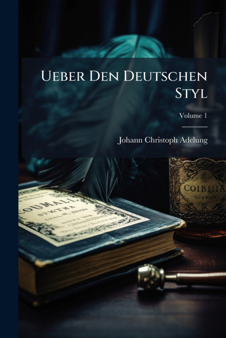 Ueber Den Deutschen Styl; Volume 1