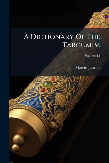 A Dictionary Of The Targumim