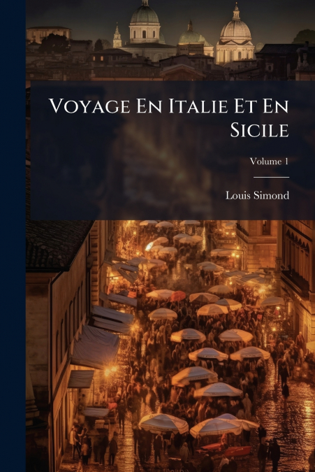 Voyage En Italie Et En Sicile; Volume 1