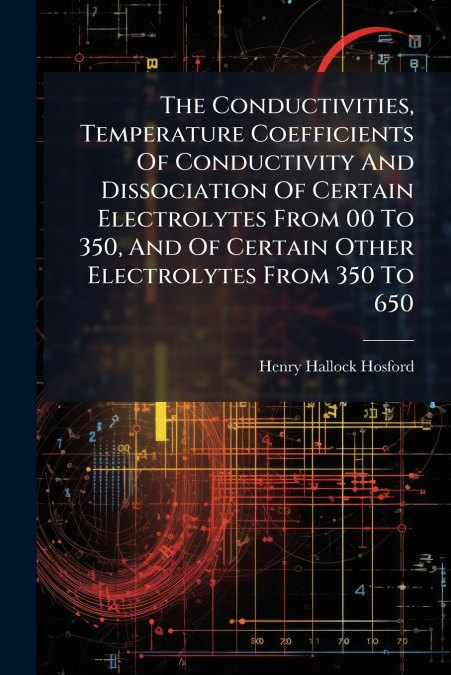 The Conductivities, Temperature Coefficients Of Conductivity And Dissociation Of Certain Electrolytes From 00 To 350, And Of Certain Other Electrolytes From 350 To 650