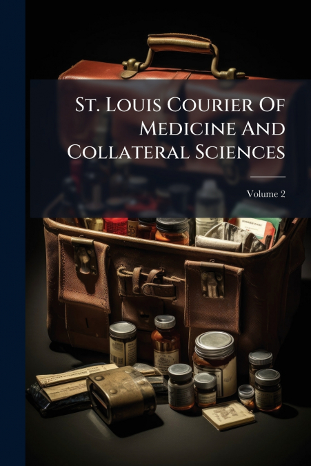 St. Louis Courier Of Medicine And Collateral Sciences; Volume 2