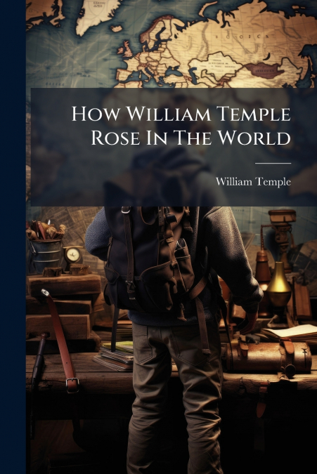 How William Temple Rose In The World