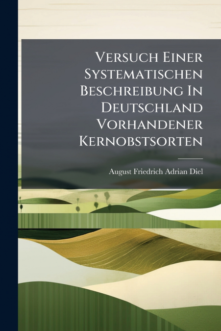 Versuch Einer Systematischen Beschreibung In Deutschland Vorhandener Kernobstsorten