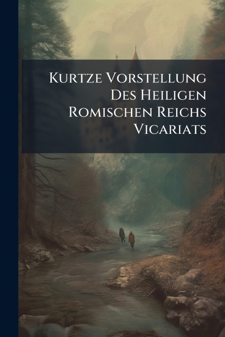 Kurtze Vorstellung Des Heiligen Romischen Reichs Vicariats