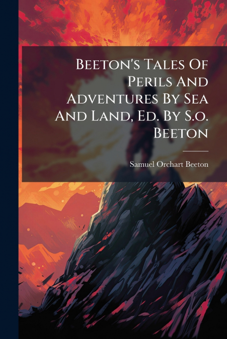 Beeton’s Tales Of Perils And Adventures By Sea And Land, Ed. By S.o. Beeton