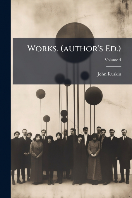 Works. (author’s Ed.); Volume 4