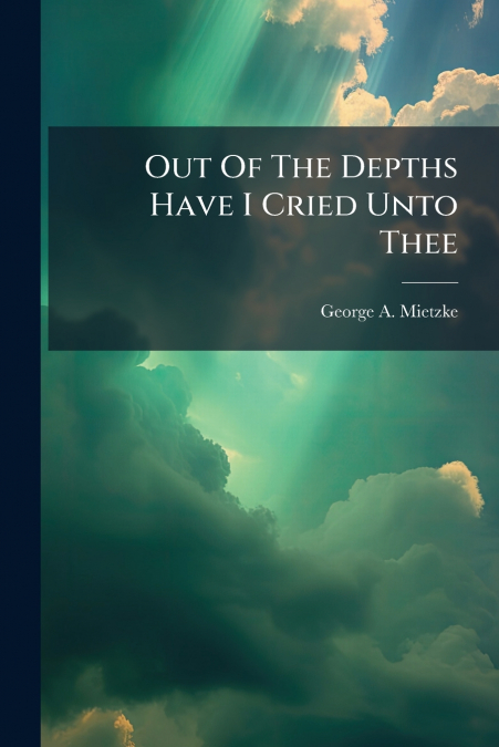 Out Of The Depths Have I Cried Unto Thee