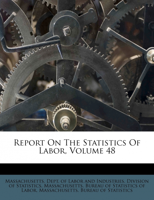 Report On The Statistics Of Labor, Volume 48