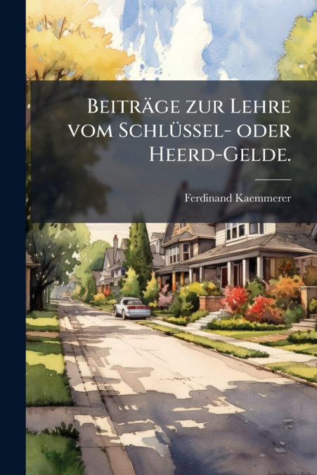 Beiträge zur Lehre vom Schlüssel- oder Heerd-Gelde.