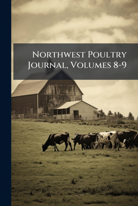 Northwest Poultry Journal, Volumes 8-9