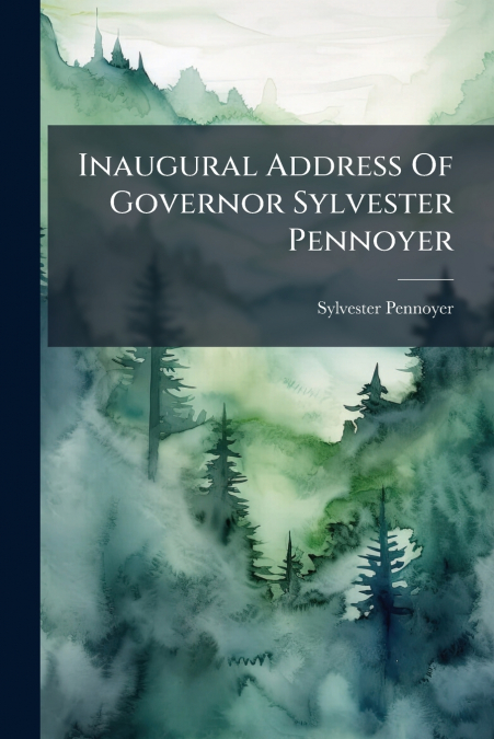 Inaugural Address Of Governor Sylvester Pennoyer