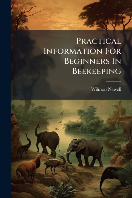 Practical Information For Beginners In Beekeeping