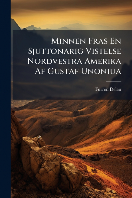 Minnen Fras En Sjuttonarig Vistelse Nordvestra Amerika Af Gustaf Unoniua