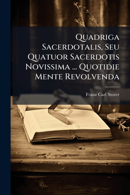 Quadriga Sacerdotalis, Seu Quatuor Sacerdotis Novissima ... Quotidie Mente Revolvenda