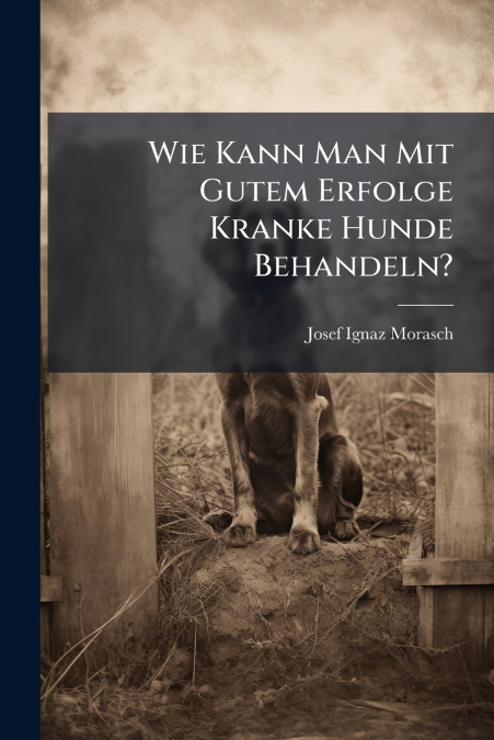Wie Kann Man Mit Gutem Erfolge Kranke Hunde Behandeln?