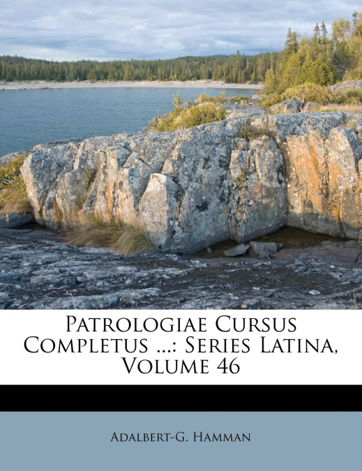 Patrologiae Cursus Completus ...