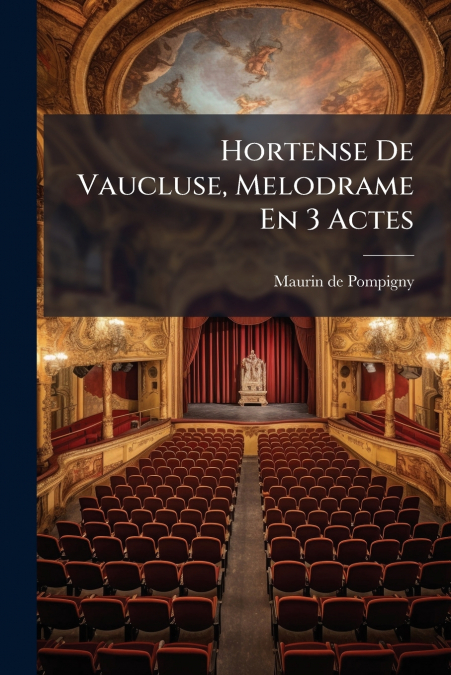 Hortense De Vaucluse, Melodrame En 3 Actes
