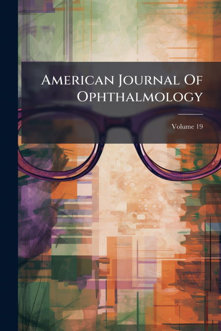 American Journal Of Ophthalmology; Volume 19