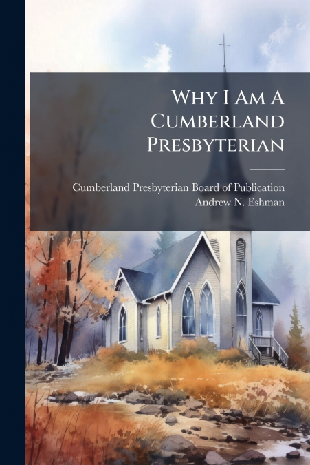Why I Am A Cumberland Presbyterian