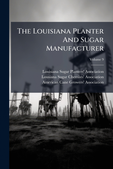 The Louisiana Planter And Sugar Manufacturer; Volume 9