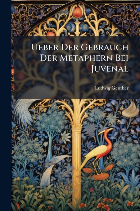 Ueber Der Gebrauch Der Metaphern Bei Juvenal