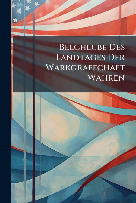 Belchlube Des Landtages Der Warkgraffchaft Wahren