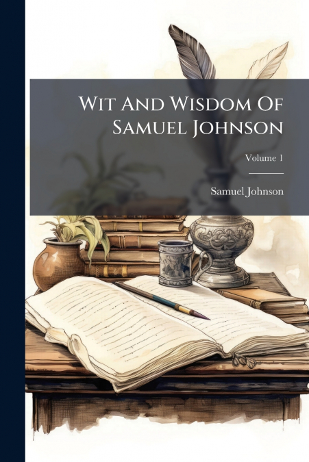 Wit And Wisdom Of Samuel Johnson; Volume 1